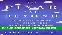 [Free Read] To Pixar and Beyond: My Unlikely Journey with Steve Jobs to Make Entertainment History