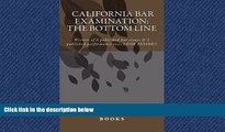 complete  California bar Examination: The Bottom Line: Writers of 6 published bar essays   2