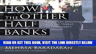 [Free Read] How the Other Half Banks: Exclusion, Exploitation, and the Threat to Democracy Free