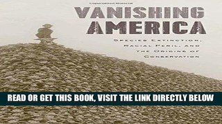 [Free Read] Vanishing America: Species Extinction, Racial Peril, and the Origins of Conservation