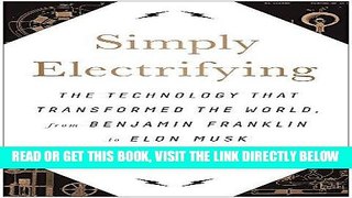 [Free Read] Simply Electrifying: The Technology that Transformed the World, from Benjamin Franklin