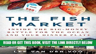 [Free Read] The Fish Market: Inside the Big-Money Battle for the Ocean and Your Dinner Plate Full