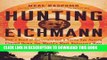 Read Now Hunting Eichmann: How a Band of Survivors and a Young Spy Agency Chased Down the World s