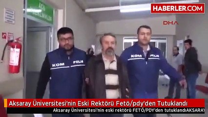 Aksaray Üniversitesi'nin Eski Rektörü Fetö/pdy'den Tutuklandı