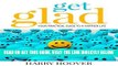 [Free Read] Get Glad: Your Practical Guide To A Happier Life Full Online