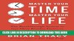 [Free Read] Master Your Time, Master Your Life: The Breakthrough System to Get More Results,