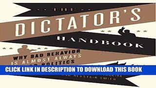 Best Seller The Dictator s Handbook: Why Bad Behavior is Almost Always Good Politics Free Read