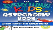 Ebook The Everything Kids  Astronomy Book: Blast into outer space with stellar facts,