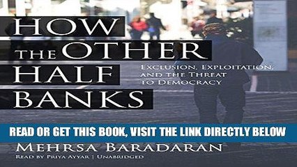 [Free Read] How the Other Half Banks: Exclusion, Exploitation, and the Threat to Democracy Full