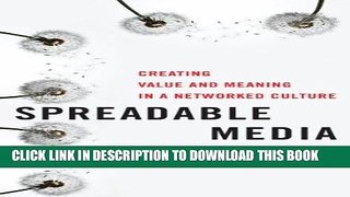 Read Now Spreadable Media: Creating Value and Meaning in a Networked Culture (Postmillennial Pop)