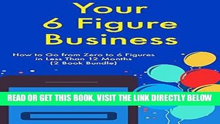 [Free Read] Your Six Figure Business: How to Go from Zero to 6 Figures in Less Than 12 Months (2
