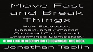 [Free Read] Move Fast and Break Things: How Facebook, Google, and Amazon Cornered Culture and