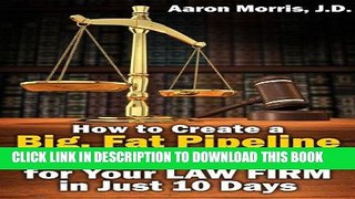 Read Now How to Create a Big, Fat Pipeline of New Clients for Your Law Firm in Just 10 Days