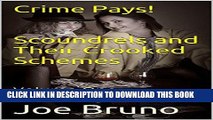 Read Now Crime Pays!   Scoundrels and Their Crooked Schemes: Volume One (Crime Pays: Scoundrels