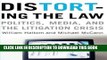 Read Now Distorting the Law: Politics, Media, and the Litigation Crisis (Chicago Series in Law and