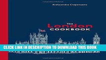 Ebook The London Cookbook: Recipes from the Restaurants, Cafes, and Hole-in-the-Wall Gems of a