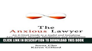 Read Now The Anxious Lawyer: An 8-Week Guide to a Joyful and Satisfying Law Practice Through