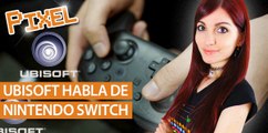 El Píxel: Ubisoft habla de Nintendo Switch