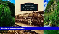 Big Deals  Florida East Coast Railway  (FL)  (Images of Rail)  Full Ebooks Most Wanted