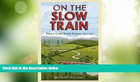 Big Deals  On the Slow Train: Twelve Great British Railway Journeys  Full Read Best Seller