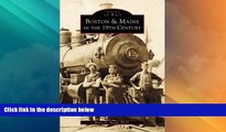 Big Deals  Boston and Maine in the 19th Century (Images of  Rail: Massachusetts)  Full Read Most