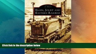 Big Deals  Elgin, Joliet, and Eastern Railway (IL) (Images of Rail)  Full Read Most Wanted