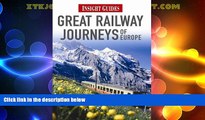 Big Deals  Great Railway Journeys of Europe (Insight Guides)  Full Read Most Wanted