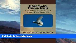 complete  How Mary Found Jesus: The most unbelievable little story in the world.