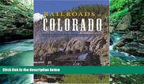 READ NOW  Railroads of Colorado: Your Guide To Colorado s Historic Trains and Railway Sites