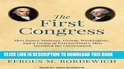 Ebook The First Congress: How James Madison, George Washington, and a Group of Extraordinary Men