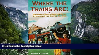 READ NOW  Where the Trains Are!: Wonderful North American Train Attractions for Kids of All Ages
