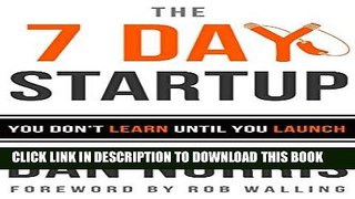 Ebook The 7 Day Startup: You Don t Learn Until You Launch Free Read