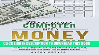 Ebook Turn Your Computer Into a Money Machine in 2016: How to make money from home and grow your