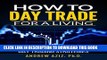 Read Now How to Day Trade in Stock Market for a Living: Tools, Tactics, Money Management,