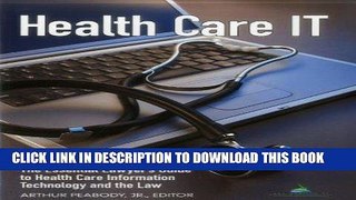 Read Now Health Care IT: The Essential Lawyer s Guide to Health Care Information Technology and