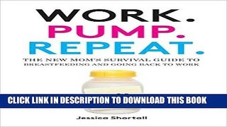 Best Seller Work. Pump. Repeat.: The New Mom s Survival Guide to Breastfeeding and Going Back to