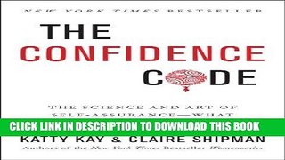 Ebook The Confidence Code: The Science and Art of Self-Assurance---What Women Should Know Free Read