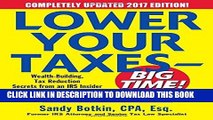 Read Now Lower Your Taxes - BIG TIME! 2017-2018 Edition: Wealth Building, Tax Reduction Secrets