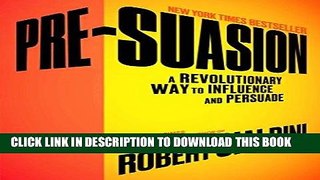Read Now Pre-Suasion: A Revolutionary Way to Influence and Persuade PDF Book