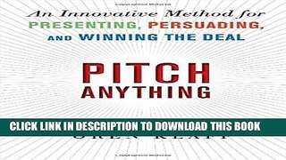 Read Now Pitch Anything: An Innovative Method for Presenting, Persuading, and Winning the Deal