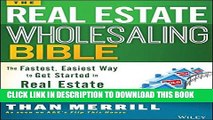 Read Now The Real Estate Wholesaling Bible: The Fastest, Easiest Way to Get Started in Real Estate
