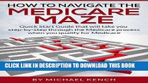Read Now How To Navigate The Medicare Maze: Quick Start Guide that will take you step-by-step