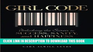 Read Now Girl Code: Unlocking the Secrets to Success, Sanity, and Happiness for the Female
