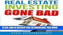 Read Now Real Estate Investing Gone Bad: 21 true stories of what NOT to do when investing in real