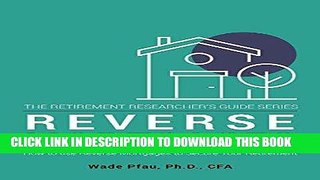 Read Now Reverse Mortgages: How to use Reverse Mortgages to Secure Your Retirement (The Retirement