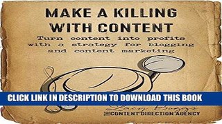 Read Now Make a Killing With Content: Turn content into profits with a strategy for blogging and