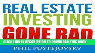 Read Now Real Estate Investing Gone Bad: 21 True Stories of What Not to Do When Investing in Real