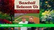 Big Deals  Baseball Between Us: 16 Years. 32 Ballparks. 43,000 Miles: A Road Map to a Winning