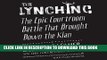 Ebook The Lynching: The Epic Courtroom Battle That Brought Down the Klan Free Download