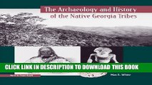 Read Now The Archaeology and History of the Native Georgia Tribes (Native Peoples, Cultures, and